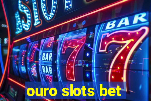 ouro slots bet